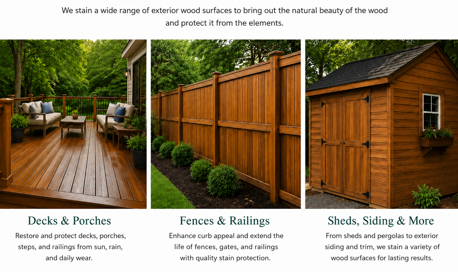 Decks, porches, fences, railings, sheds, siding, and other exterior wood surfaces we stain